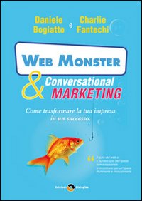 Web monster & conversational marketing. Come trasformare la tua impresa in un successo