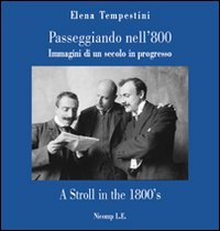 Passeggiando nell'800. Immagini di un secolo in progresso. Ediz. italiana e inglese