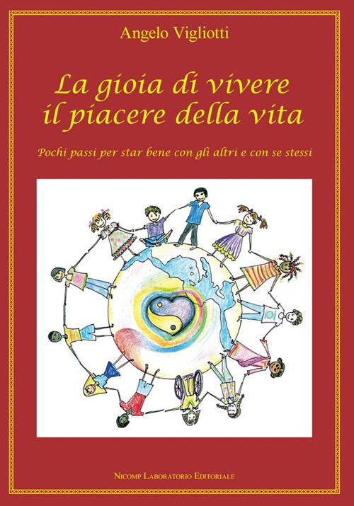 La gioia di vivere il piacere della vita. Pochi passi per star bene con gli altri e con se stessi