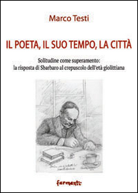 Il poeta, il suo tempo, la città. Solitudine come superamento: la risposta di Sbarbaro al crepuscolo dell'età giolittiana