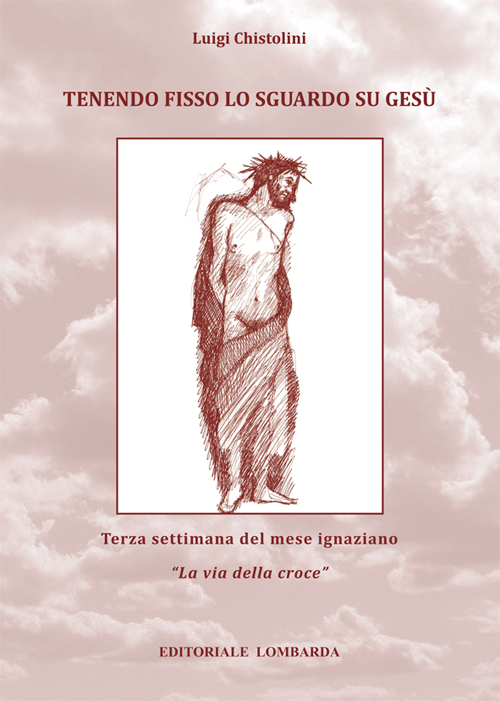 Tenendo fisso lo sguardo su Gesù. Terza settimana del mese Ignaziano «La via della croce». Vol. 3