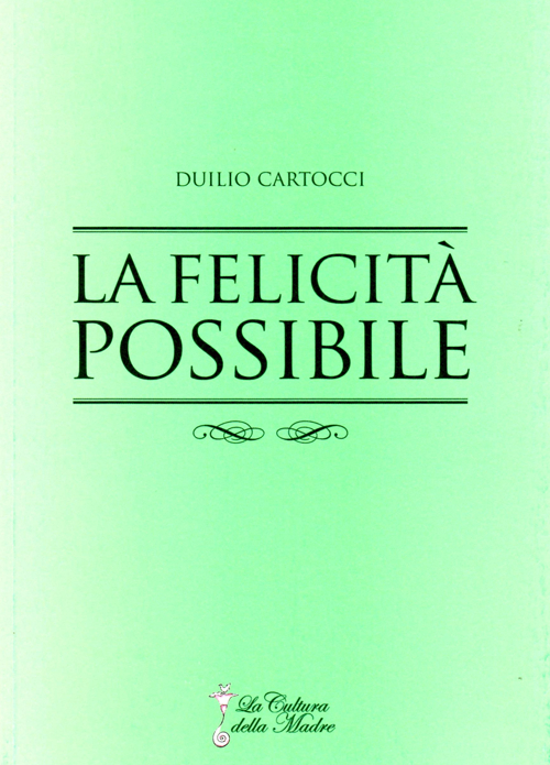 La felicità possibile. La via per giungere alla felicità e alla soddisfazione