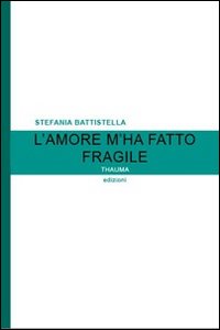 L'amore m'ha fatto fragile