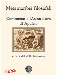 Metamorfosi filosofali. Commento all'«Asino d'oro» di Apuleio