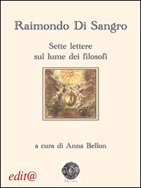 Raimondo di Sangro. Sette lettere sul lume dei filosofi