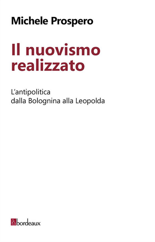 Il nuovismo realizzato. L'antipolitica dalla Bolognina alla Leopolda