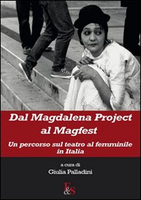 Dal Magdalena project al Magfest. Un percorso sul teatro al femminile in Italia