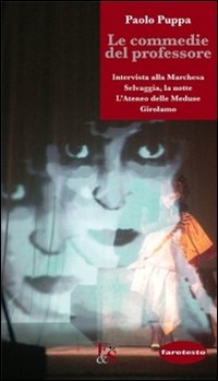 Le commedie del professore: «Intervista alla marchesa»-«Selvaggia, la notte»-«L'Ateneo delle meduse»-«Girolamo»