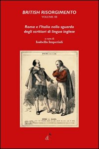 British Risorgimento. Vol. 3: Roma e l'Italia nello sguardo degli scrittori di lingua inglese