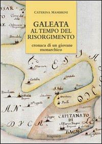 Galeata al tempo del Risorgimento. Cronaca di un giovane monarchico