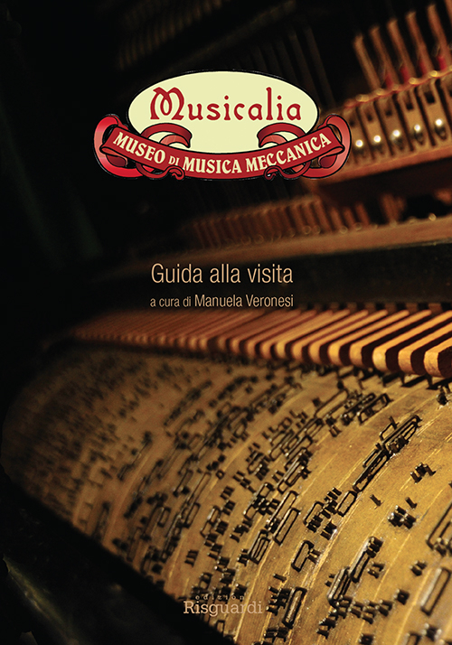 Musicalia. Museo di musica meccanica. Guida alla visita