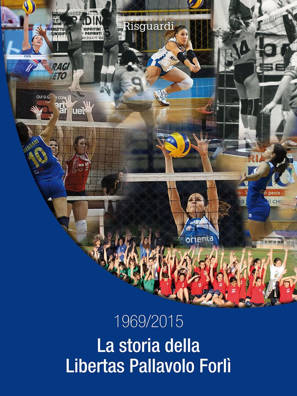 La storia della Libertas Pallavolo Forlì 1969/2015