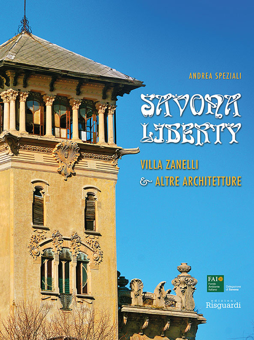 Savona Liberty. Villa Zanelli e altre architetture. Ediz. illustrata