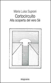 Cortocircuito. Alla scoperta del vero Sé