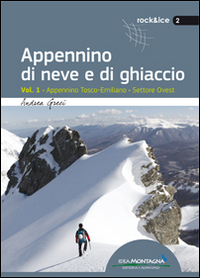 Appennino di neve e di ghiaccio. Vol. 1: Appennino Tosco-Emiliano. Settore Ovest