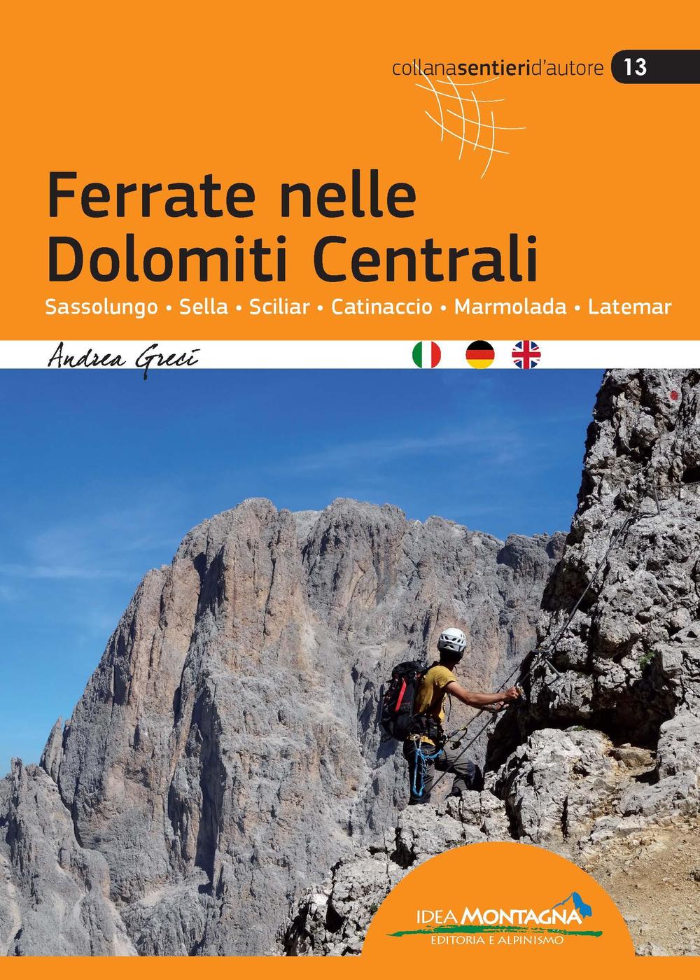 Ferrate nelle Dolomiti centrali. Sassolungo, Sella, Sciliar, Catinaccio, Marmolada, Latemar. Ediz. multilingue