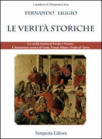 Le verità storiche. La verità storica di Erode e Nerone. L'inesistenza storica di Gesù, Ponzio Pilato e Paolo di Tarso