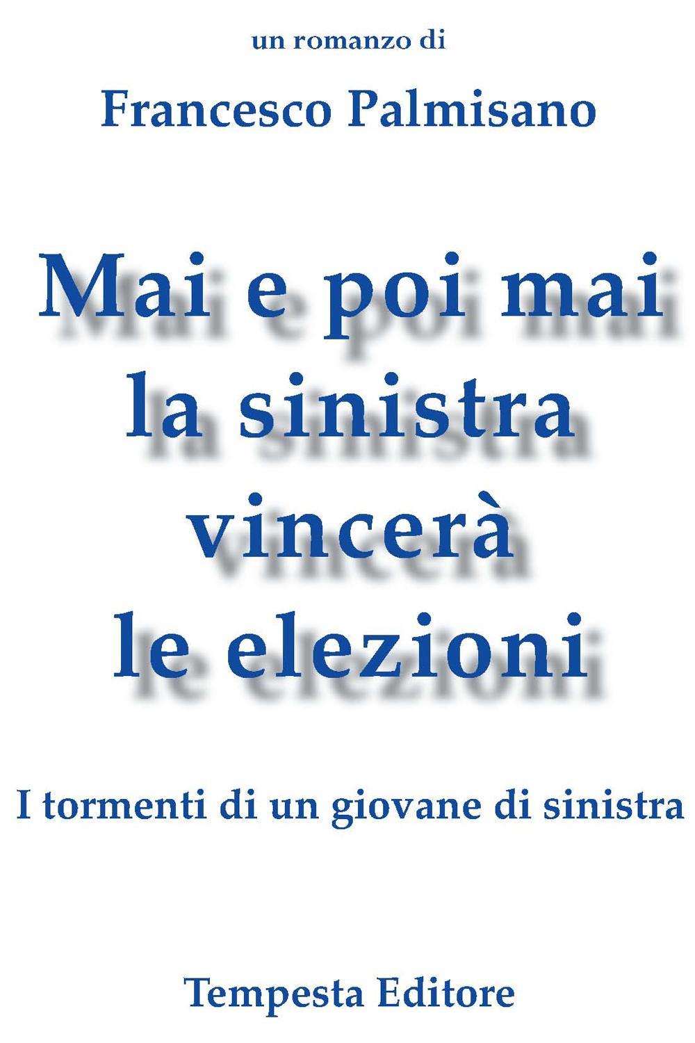 Mai e poi mai la sinistra vincerà le elezioni. I tormenti di un giovane di sinistra