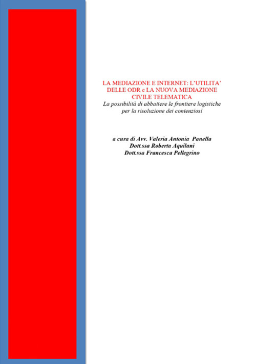 La mediazione e internet: l'utilità delle ODR e la nuova mediazione civile telematica. La possibilità di abbattere le frontiere logistiche per la risoluzione dei contenziosi