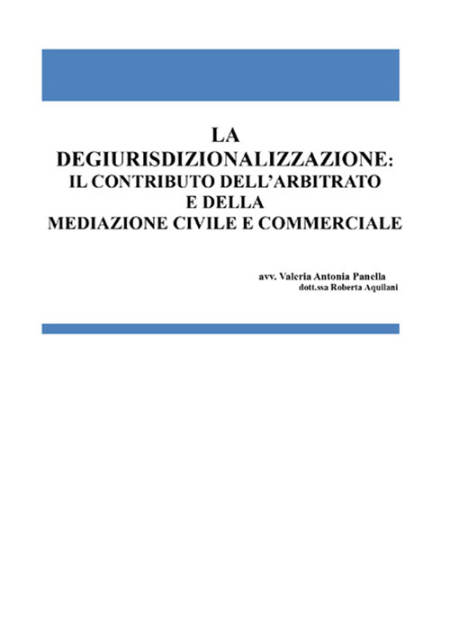 La degiurisdizionalizzazione: il contributo dell'arbitrato e della mediazione civile e commerciale