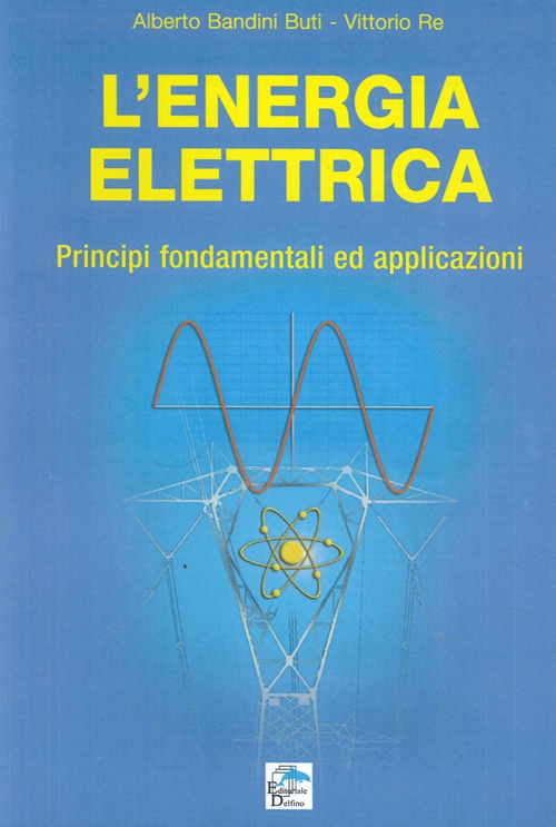 L'energia elettrica. Principi fondamentali ed applicazioni