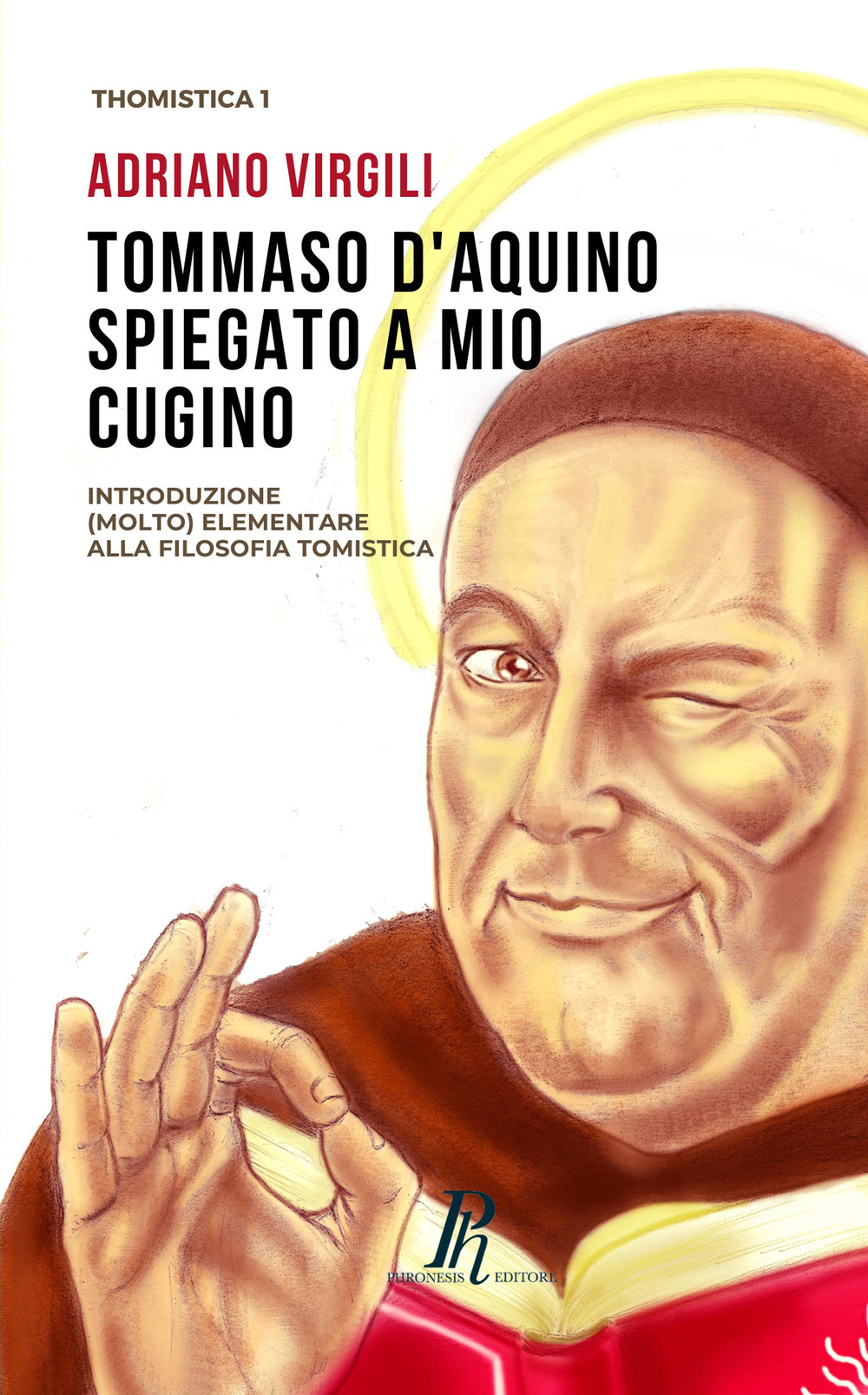 Tommaso d'Aquino spiegato a mio cugino. Introduzione (molto) elementare alla filosofia tomistica