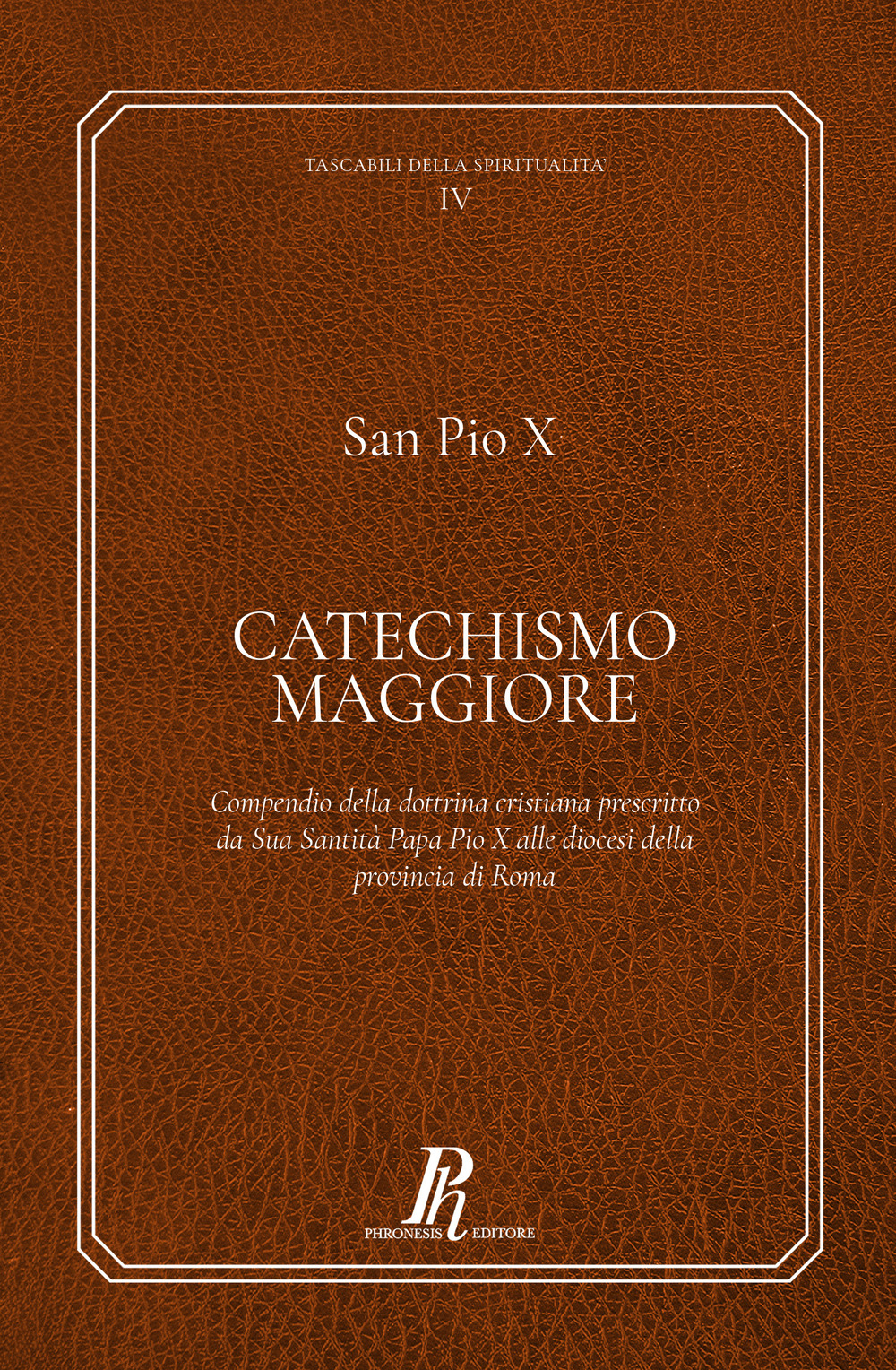 Catechismo Maggiore. Compendio della dottrina cristiana prescritto da sua santità papa Pio X alle diocesi della provincia di Roma