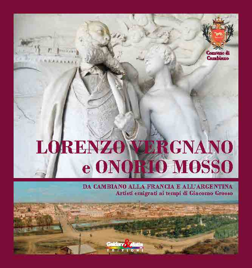 Lorenzo Vergnano e Onorio Mosso. Da Cambiano alla Francia e all'Argentina artisti emigrati ai tempi di Giacomo Grosso. Ediz. illustrata