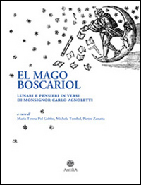 El Mago Boscariol. Lunari e pensieri in versi di monsignor Carlo Agnoletto