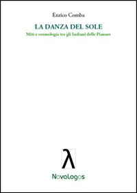 La danza del sole. Miti e cosmologia tra gli indiani delle pianure