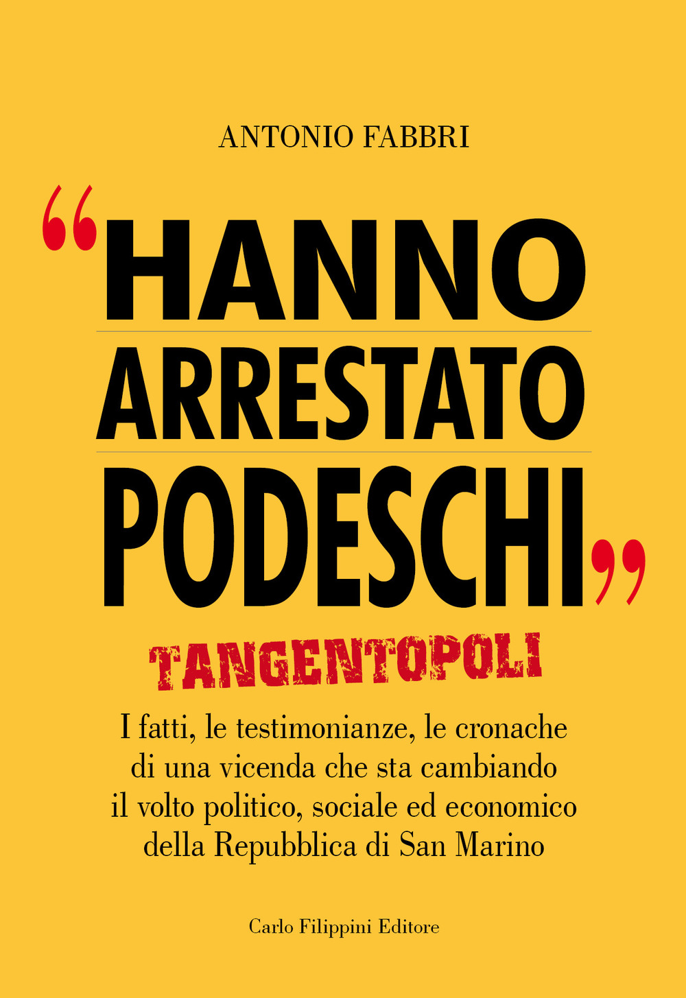 Hanno arrestato Podeschi. Tangentopoli. I fatti, le testimonianze, le cronache di una vicenda che sta cambiando il volto politico, sociale ed economico della Repubblica di San Marino. Vol. 2