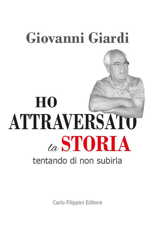 Ho attraversato la storia, tentando di non subirla