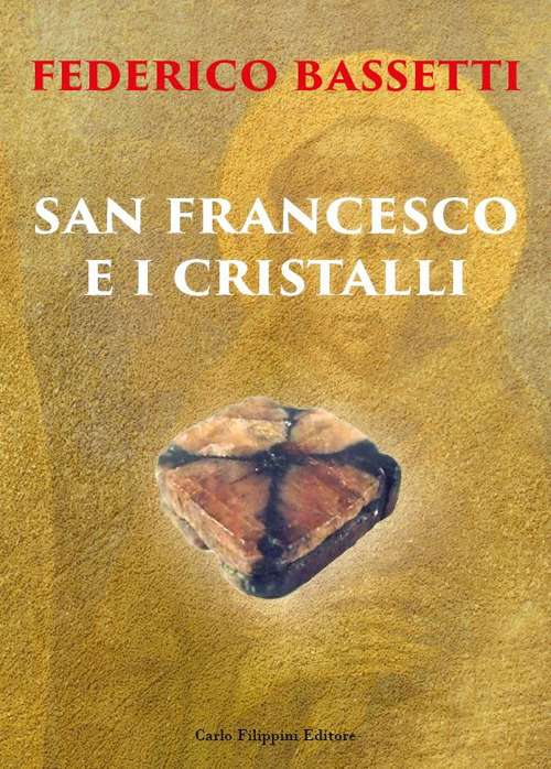 San Francesco e i cristalli. Nuova ediz.