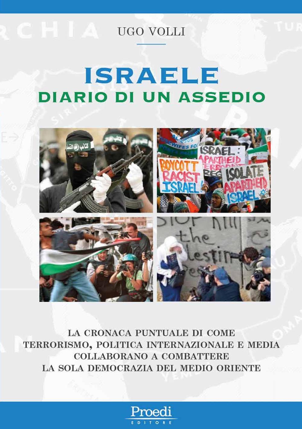 Israele. Diario di un assedio. La cronaca puntuale di come terrorismo, politica internazionale e media collaborano a combattere la sola democrazia nel Medio Oriente