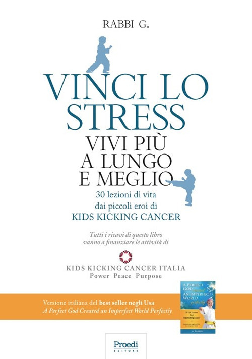 Vinci lo stress. Vivi più a lungo e meglio. 30 lezioni di vita dei piccoli eroi di kids kicking cancer