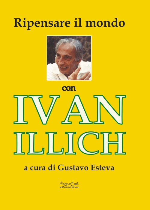 Ripensare il mondo con Ivan Illich