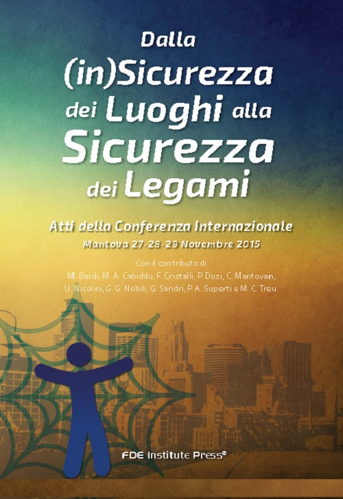 Dalla (in)sicurezza dei luoghi alla sicurezza dei legami. Atti della Conferenza internazionale (Mantova, 26-28 novembre 2015)