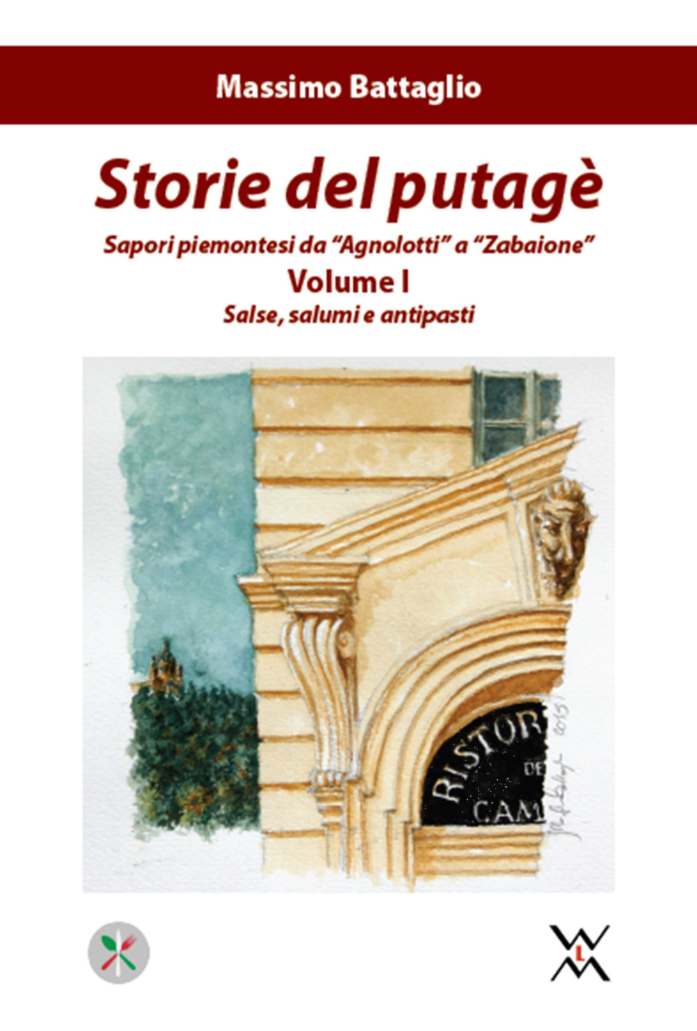 Storie del putagè. Sapori piemontesi da «agnolotti» a «zabaione». Vol. 1: Salse, salumi e antipasti