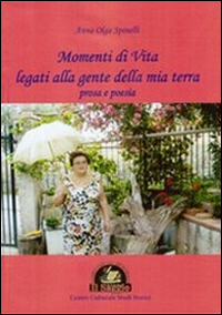 Momenti di vita legati alla gente della mia terra. Poesia e prosa