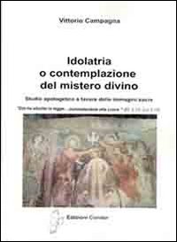 Idolatria o contemplazione del mistero divino. Studio apologetico a favore delle immagini sacre