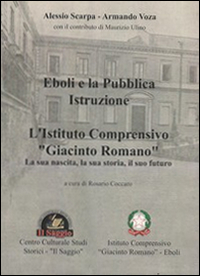 Eboli e la pubblica istruzione. L'Istituto comprensivo «Giacinto Romano». La sua nascita, la sua storia, il suo futuro