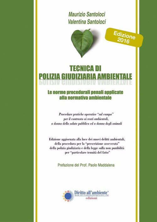 Tecnica di polizia giudiziaria ambientale 2016. Le norme procedurali penali applicate alla normativa ambientale