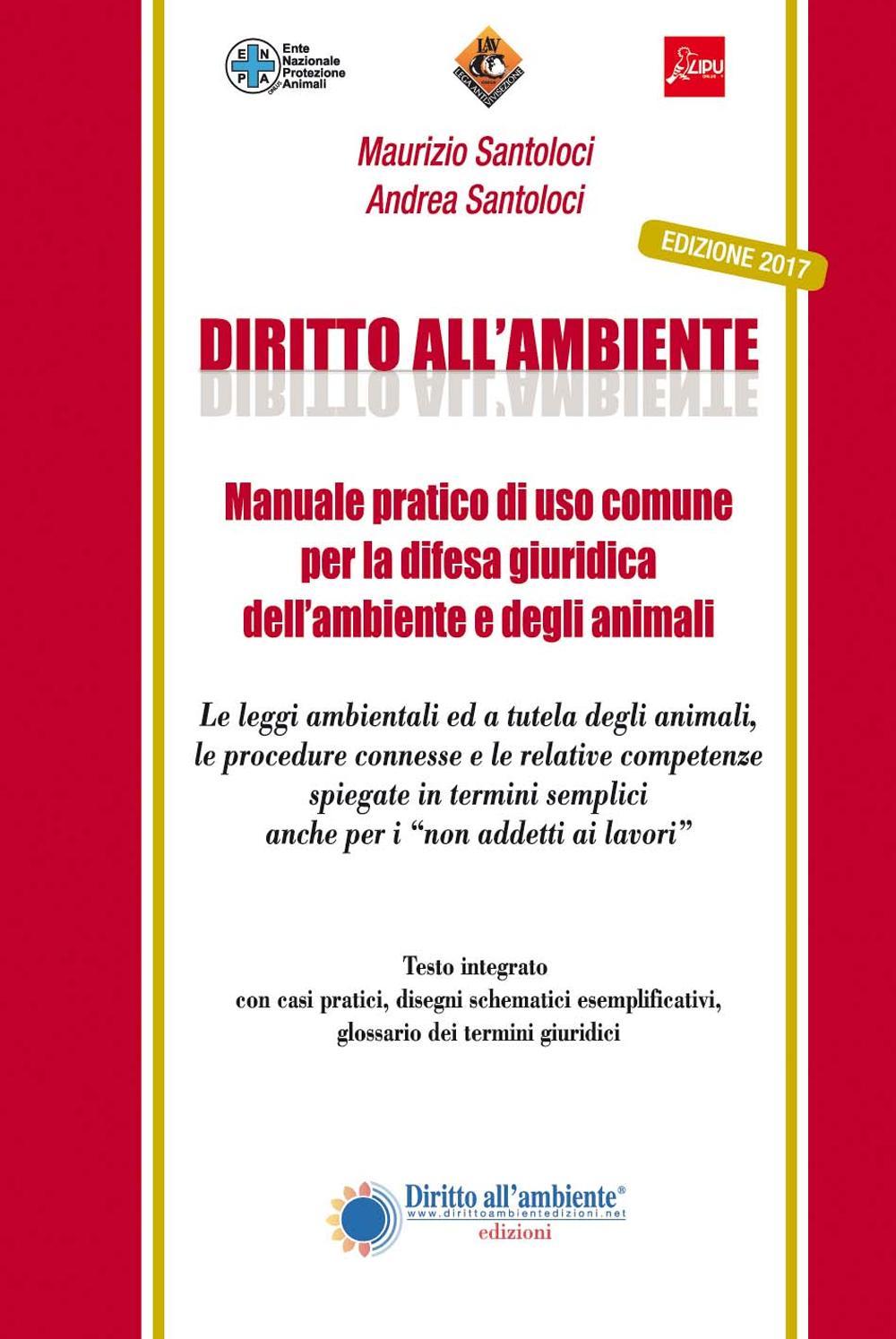 Diritto all'ambiente. Manuale pratico di uso comune per la difesa giuridica dell'ambiente e degli animali