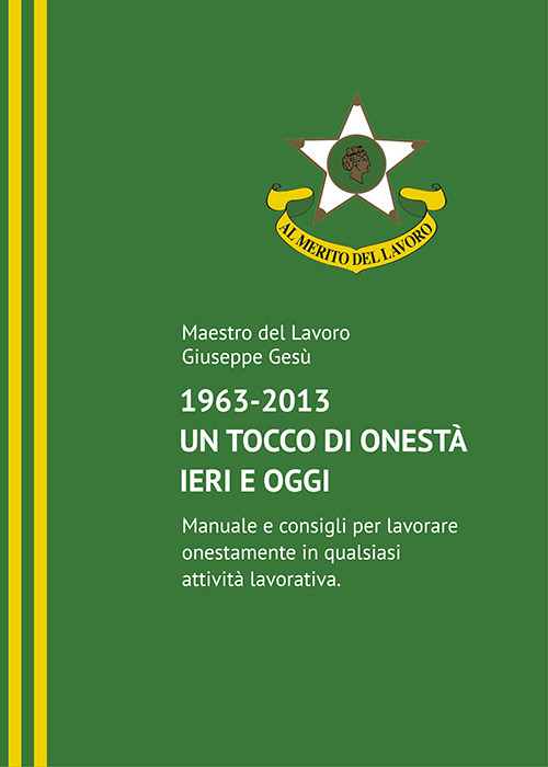 1963-2013. Un tocco di onestà ieri e oggi. Manuale e consigli per lavorare onestamente in qualsiasi attività lavorativa