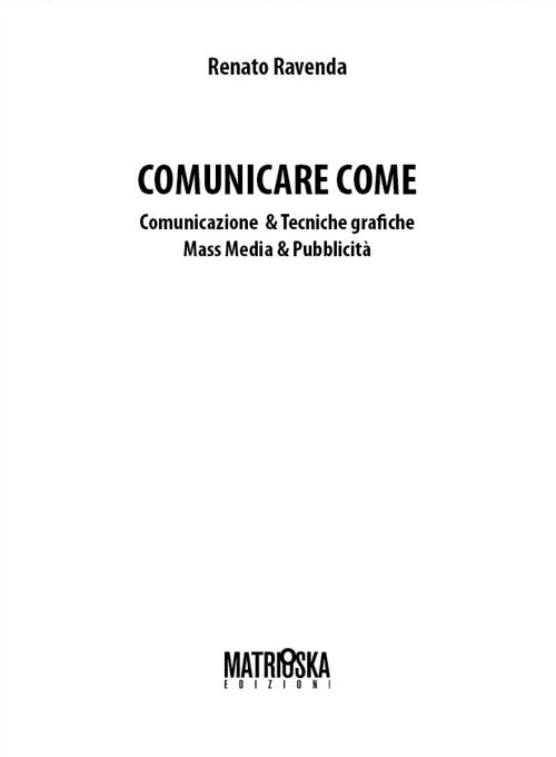 Comunicare come. Comunicazione & tecniche grafiche. Mass media & pubblicità