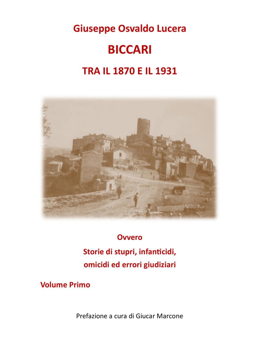 Biccari tra il 1870 e il 1931 ovvero storie di stupri, infanticidi, omicidi ed errori giudiziari. Vol. 1