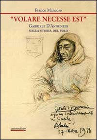 «Volare necesse est». Gabriele D'Annunzio nella storia del volo