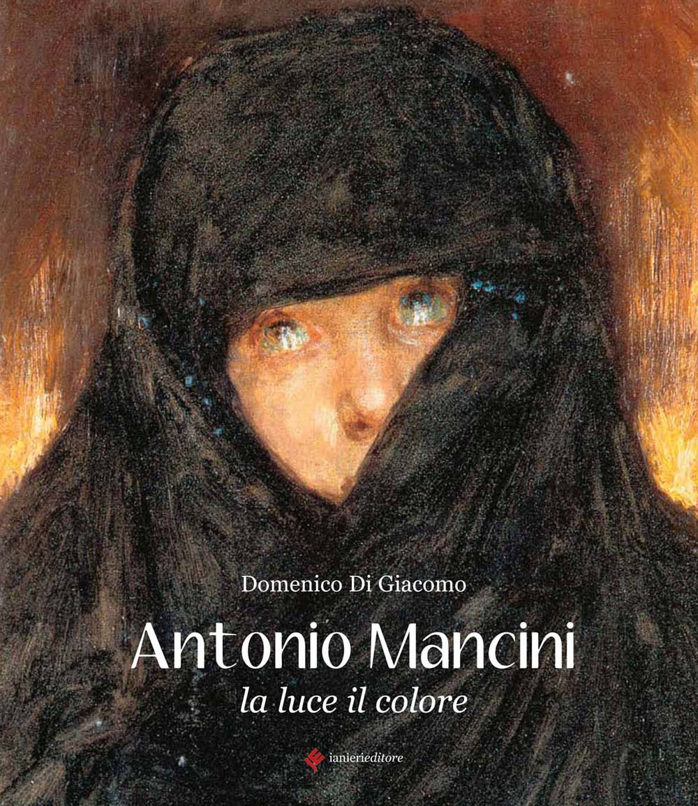 Antonio Mancini. La luce, il colore. Ediz. illustrata
