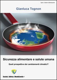 Sicurezza alimentare e salute umana. Quali prospettive dai cambiamenti climatici?