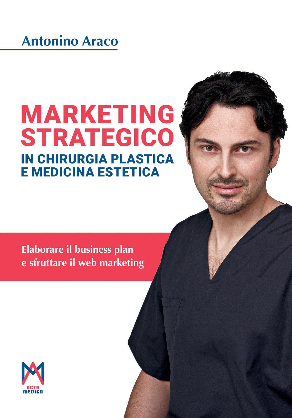 Marketing strategico in chirurgia plastica e medicina estetica. Ediz. illustrata